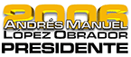 AndrÃ©s Manuel LÃ³pez Obrador Presidente 2006